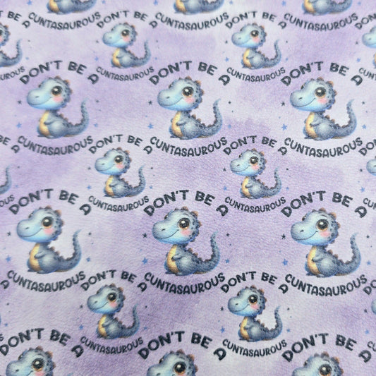 Don't be a Cuntasaurus Artisan Leatherette